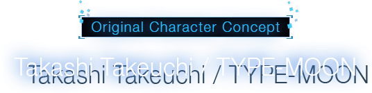 Original Character Concept Takashi Takeuchi / TYPE-MOON